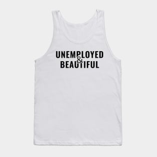 Unemployed and Beautiful Tank Top